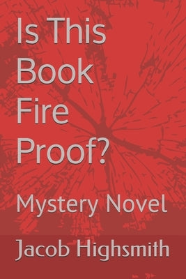 Is This Book Fire Proof?: Mystery Novel by Highsmith, Jacob