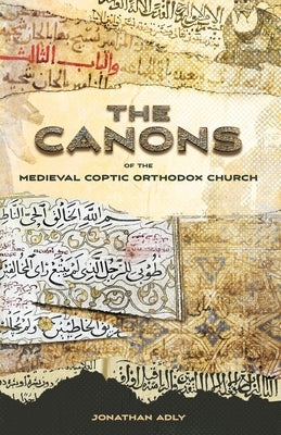 The Canons of the Medieval Coptic Orthodox Church by Adly, Jonathan