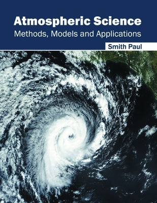 Atmospheric Science: Methods, Models and Applications by Paul, Smith
