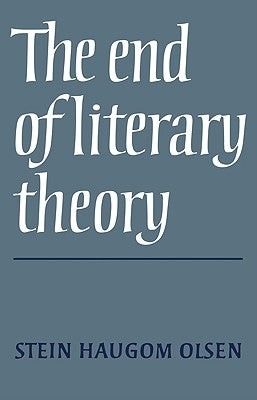 The End of Literary Theory by Olsen, Stein Haugom
