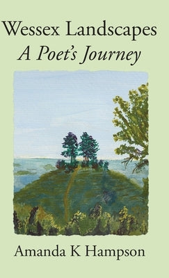 Wessex Landscapes: A Poet's Journey by Hampson, Amanda K.