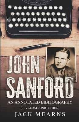 John Sanford: An Annotated Bibliography (Revised Second Edition) by Mearns, Jack