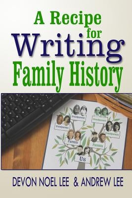 A Recipe for Writing Family History by Lee, Andrew