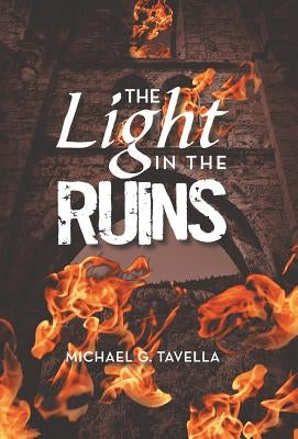 The Light in the Ruins by Tavella, Michael G.