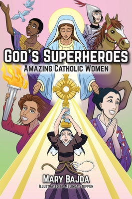 God's Superheroes: Amazing Catholic Women by Bajda, Mary