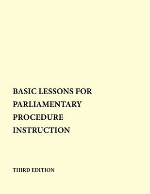 Basic Lessons for Parliamentary Procedure Instruction by Ingvalson, Brain I.