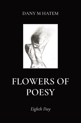 Flowers of Poesy: Eighth Day by Hatem, Dany M.