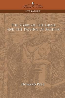 The Story of the Grail and the Passing of Arthur by Pyle, Howard