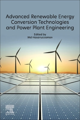 Advanced Renewable Energy Conversion Technologies and Power Plant Engineering by Hasanuzzaman, MD