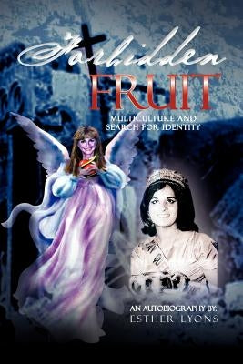 Forbidden Fruit: Anglo Indian Daughter of a Jesuit Priest in Search of Identity by Lyons, Esther