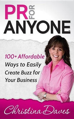 PR for Anyone: 100+ Affordable Ways to Easily Create Buzz for Your Business by Daves, Christina
