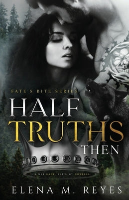 Half Truths: Then by Reyes, Elena M.