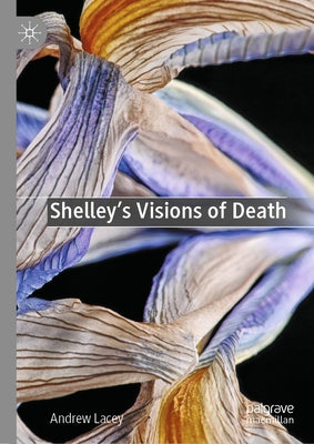 Shelley's Visions of Death by Lacey, Andrew