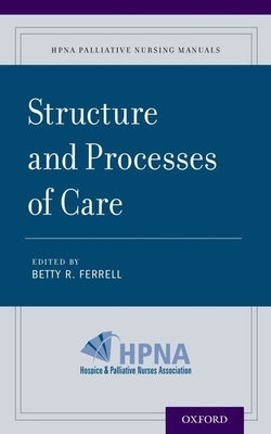Structure and Processes of Care by Ferrell, Betty R.
