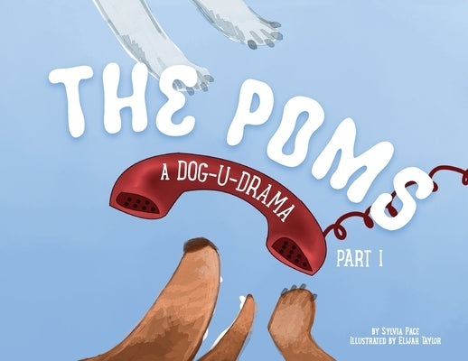 The Poms: A Dog-U-Drama Part 1 by Pace, Sylvia