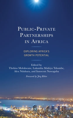Public-Private Partnerships in Africa: Exploring Africa's Growth Potential by Molokwane, Thekiso