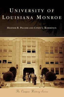 University of Louisiana Monroe by Pilcher, Heather R.