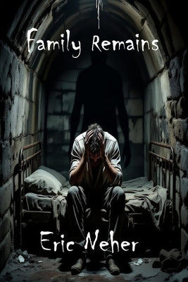 Family Remains by Neher, Eric