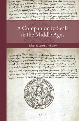 A Companion to Seals in the Middle Ages by Whatley