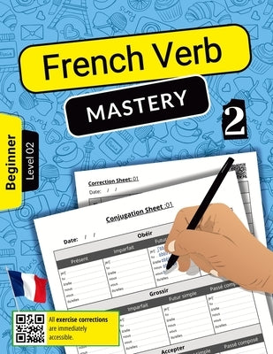 French Verb Mastery Volume 2: Mastering Conjugation Skills for Beginner Learners (Level 2) by Nigel, Azzedine