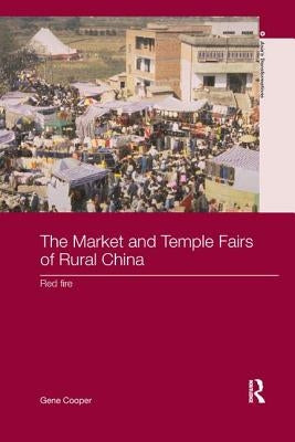 The Market and Temple Fairs of Rural China: Red Fire by Cooper, Gene