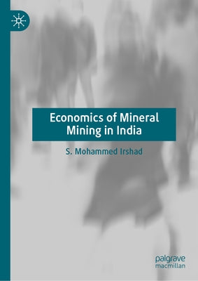Economics of Mineral Mining in India by Irshad, S. Mohammed