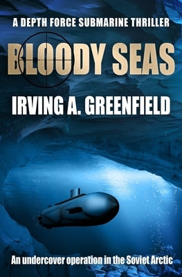 Bloody Seas: An undercover operation in the Soviet Arctic by Greenfield, Irving a.