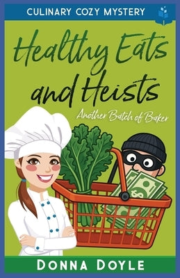 Healthy Eats and Heists: Culinary Cozy Mystery by Doyle, Donna