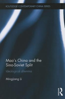 Mao's China and the Sino-Soviet Split: Ideological Dilemma by Li, Mingjiang