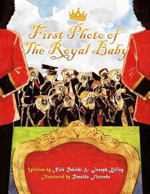 First Photo of the Royal Baby: A Flashy Fable About a Simple Smile by Kelley, Joseph