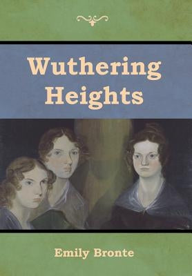 Wuthering Heights by Bronte, Emily