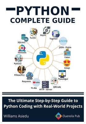 Python Complete Guide: The Ultimate Step-by-Step Guide to Python Coding with Real-World Projects by Asiedu, Williams