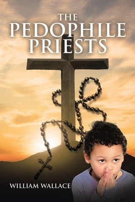 The Pedophile Priests by Wallace, William