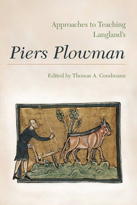 Approaches to Teaching Langland's Piers Plowman by Goodmann, Thomas A.
