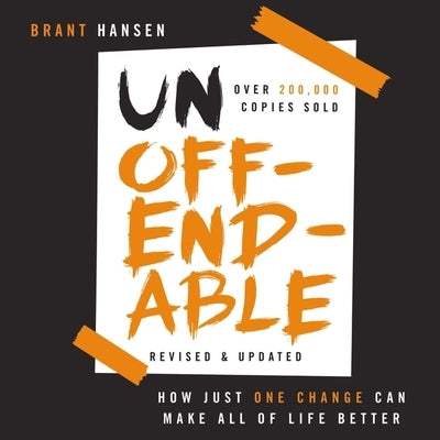 Unoffendable: How Just One Change Can Make All of Life Better (Updated with Two New Chapters) by Hansen, Brant