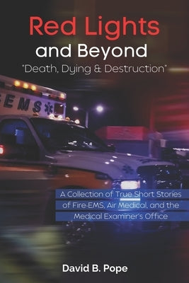 Red Lights and Beyond: Death, Dying, and Destruction by Pope, David B.