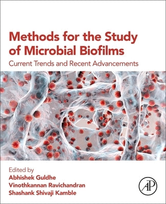 Methods for the Study of Microbial Biofilms: Current Trends and Recent Advancements by Guldhe, Abhishek