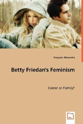 Betty Friedan's Feminism by Zsuppán, Alexandra