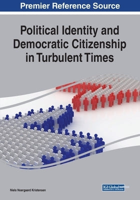 Political Identity and Democratic Citizenship in Turbulent Times by Kristensen, Niels Noergaard