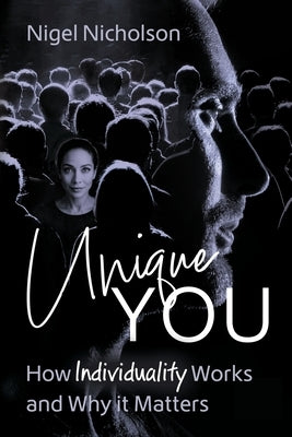 Unique You: How Individuality Works and Why it Matters by Nicholson, Nigel