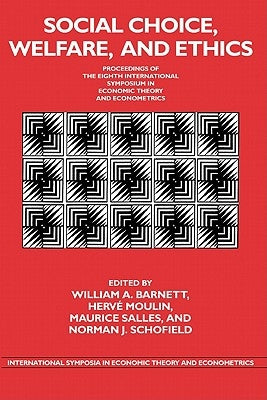 Social Choice, Welfare, and Ethics: Proceedings of the Eighth International Symposium in Economic Theory and Econometrics by Barnett, William A.