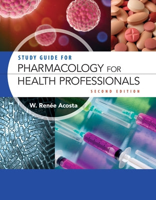 Study Guide for Pharmacology for Health Professionals by Acosta, W. Renee
