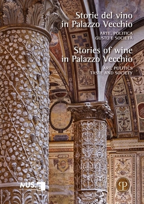 Storie del Vino in Palazzo Vecchio / Stories of Wine in Palazzo Vecchio: Arte, Politica, Gusto E Società / Art, Politics, Taste and Society by Stumpo, Elisabetta