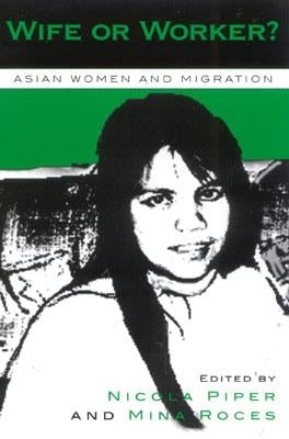 Wife or Worker?: Asian Women and Migration by Piper, Nicola