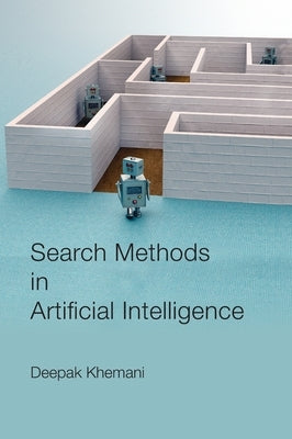 Search Methods in Artificial Intelligence by Khemani, Deepak
