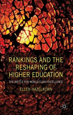 Rankings and the Reshaping of Higher Education: The Battle for World-Class Excellence by Hazelkorn, E.