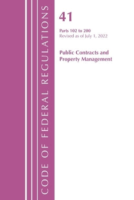 Code of Federal Regulations, Title 41 Public Contracts and Property Management 102-200, Revised as of July 1, 2022 by Office of the Federal Register (U S )