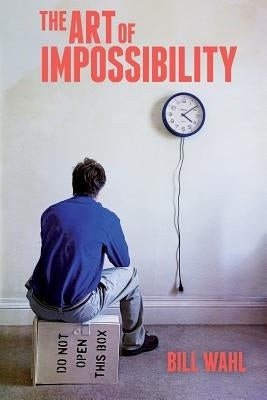 The Art of Impossibility by Wahl, Bill