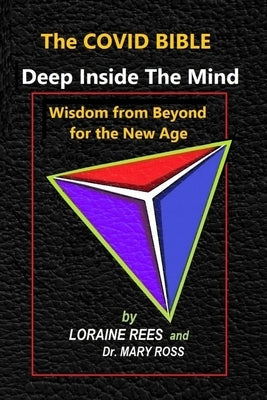 The Covid Bible: Deep Inside The Mind - Wisdom from Beyond for the New Age by Rees, Loraine
