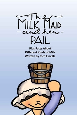 The Milkmaid and Her Pail Plus Facts About Different Kinds of Milk by Linville, Rich